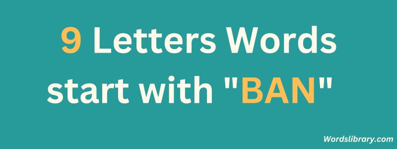 9 Letter Words that Start with BAN