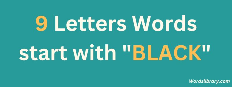 9 Letter Words that Start with BLACK