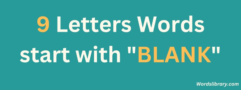 9 Letter Words that Start with BLANK