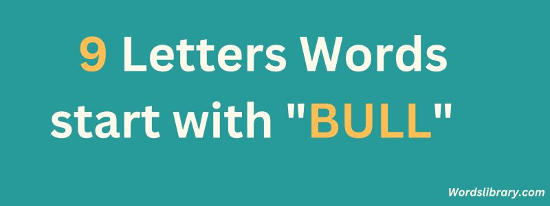 9 Letter Words that Start with BULL