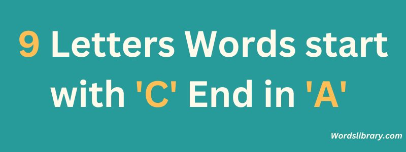 9 Letter Words that Start with C and End in A