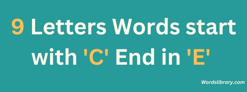 9 Letter Words that Start with C and End in E