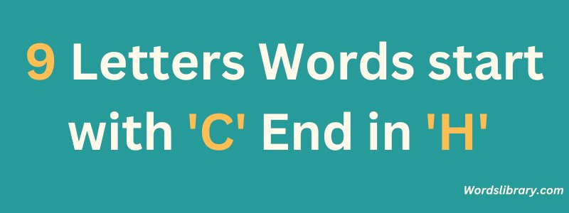 9 Letter Words that Start with C and End in H
