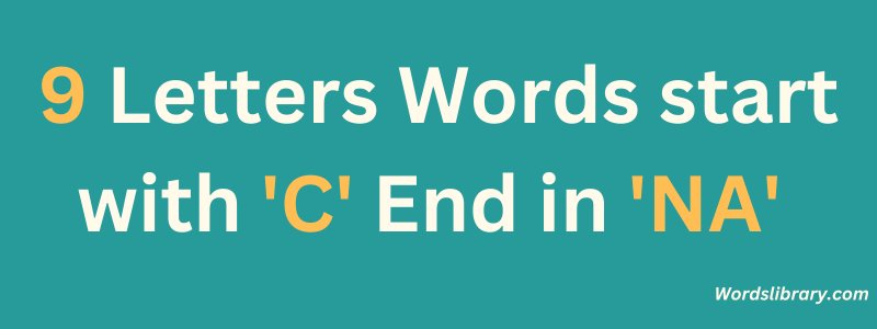 9 Letter Words that Start with C and End in NA
