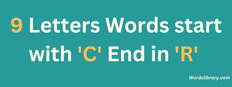 9 Letter Words that Start with C and End in R
