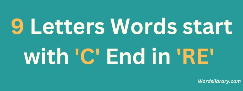 9 Letter Words that Start with C and End in RE