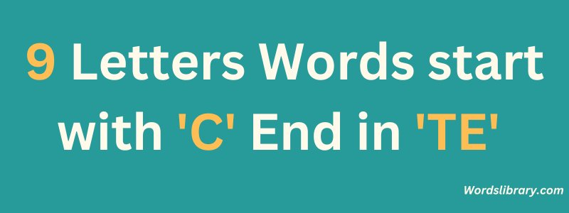 9 Letter Words that Start with C and End in TE