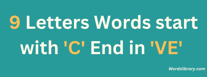 9 Letter Words that Start with C and End in VE