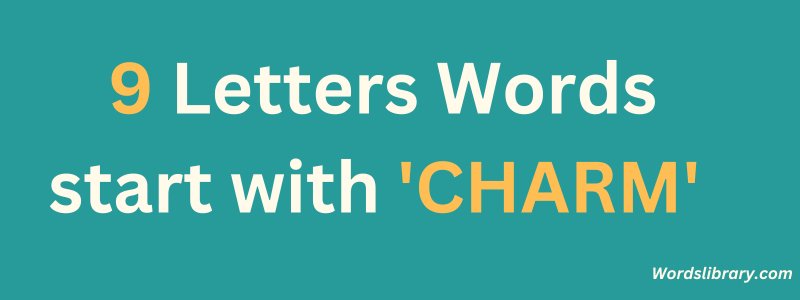 9 Letter Words that Start with CHARM