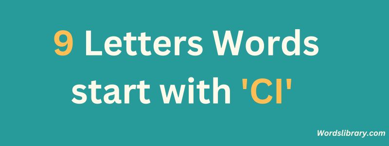 9 Letter Words that Start with CI