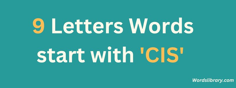 9 Letter Words that Start with CIS