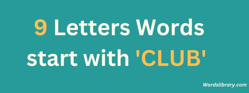 9 Letter Words that Start with CLUB