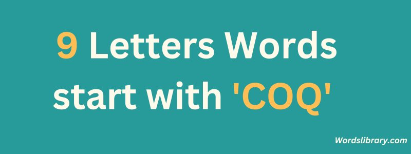 9 Letter Words that Start with COQ