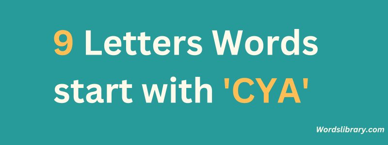 9 Letter Words that Start with CYA