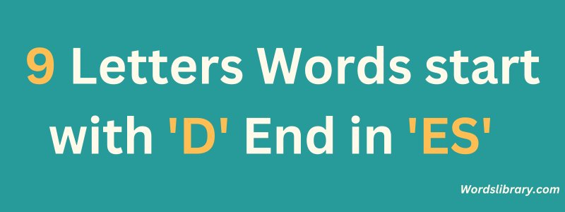 9 Letter Words that Start with D and End in ES