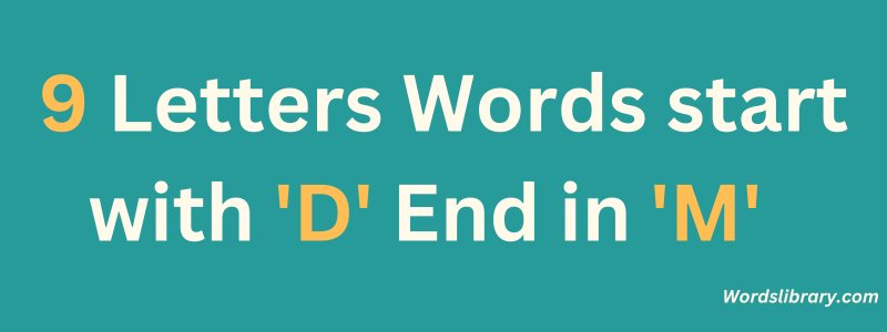 9 Letter Words that Start with D and End in M