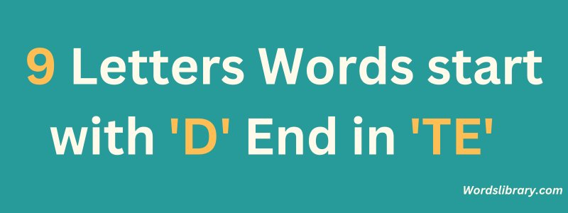 9 Letter Words that Start with D and End in TE