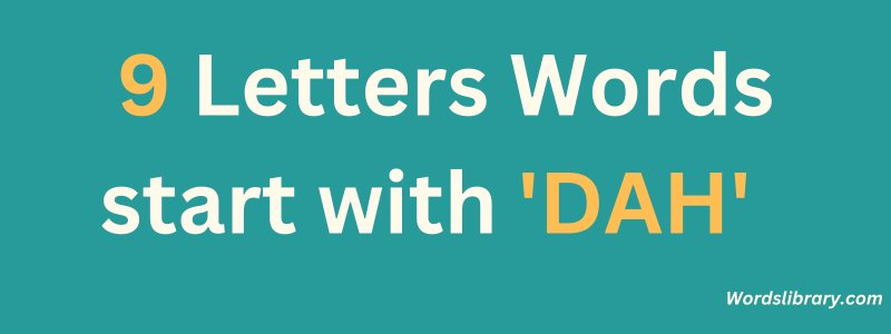 9 Letter Words that Start with DAH