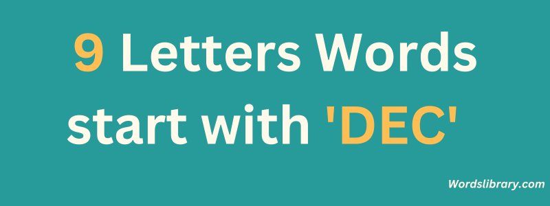 9 Letter Words that Start with DEC