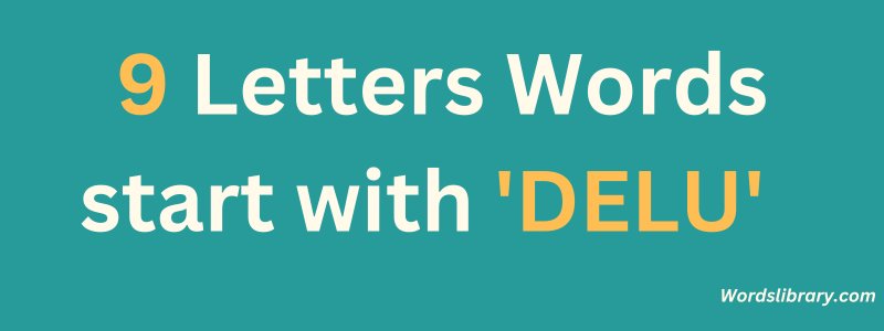 9 Letter Words that Start with DELU
