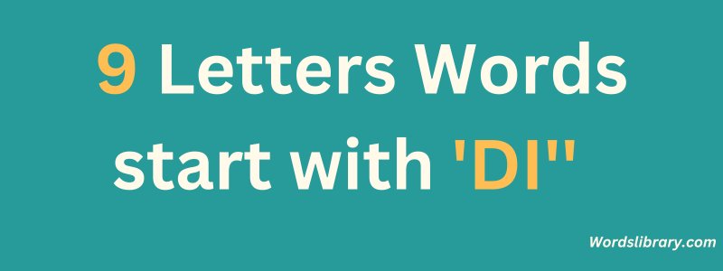 9 Letter Words that Start with DI