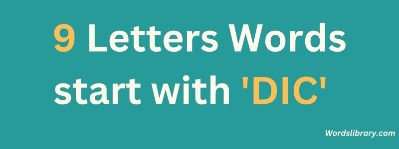 9 Letter Words that Start with DIC