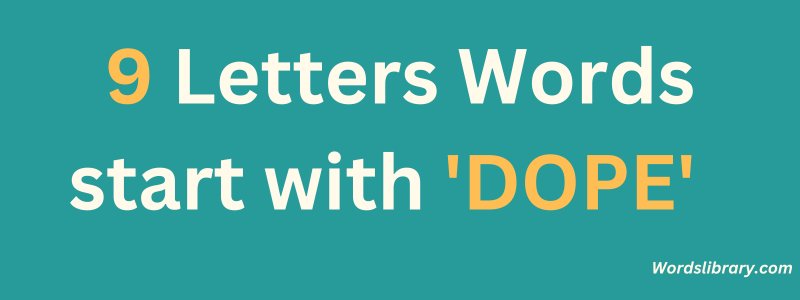 9 Letter Words that Start with DOPE