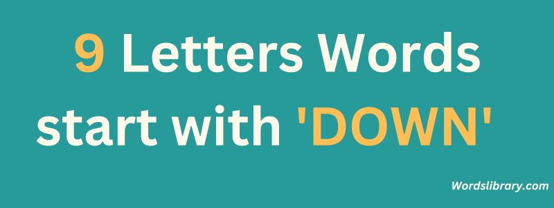 9 Letter Words that Start with DOWN