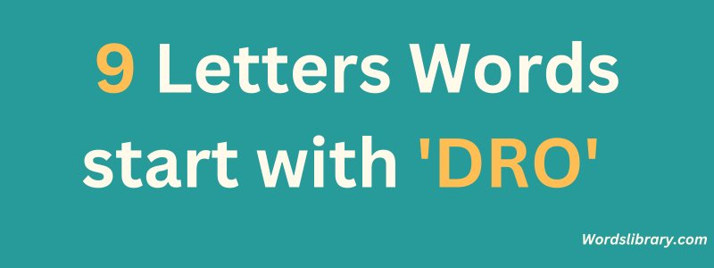 9 Letter Words that Start with DRO