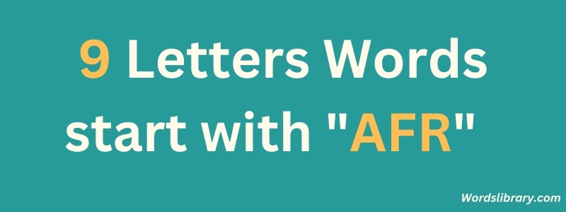 9 Letter Words Starting with AFR