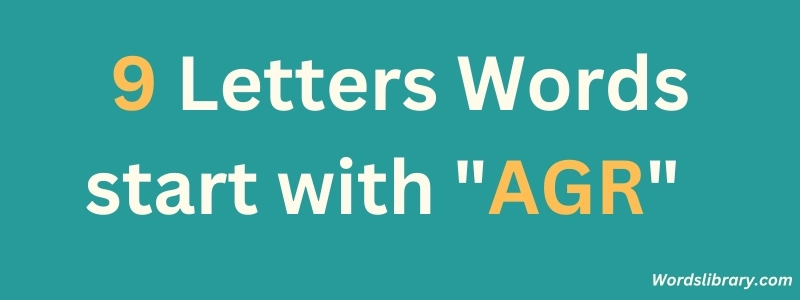 9 Letter Words Starting with AGR