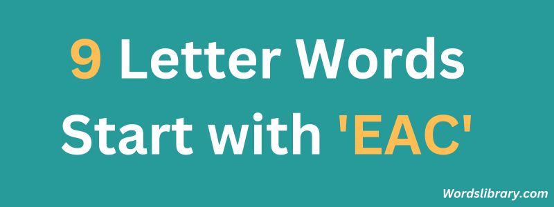 9 Letter Words Starting with EAC