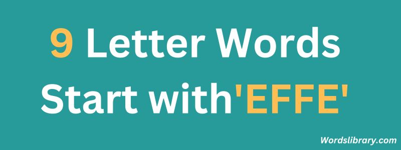 9 Letter Words that Start with EFFE