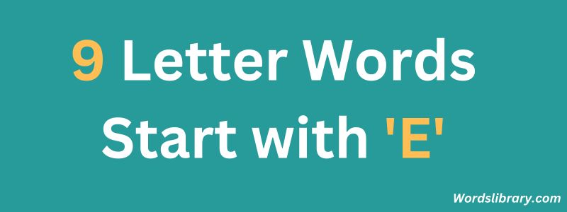 9 Letter Words that Start with E