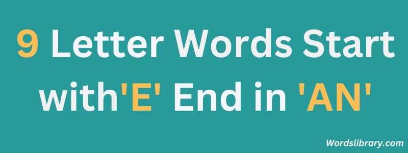 Nine Letter Words that Start with E and End with AN