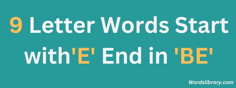 Nine Letter Words that Start with E and End with BE