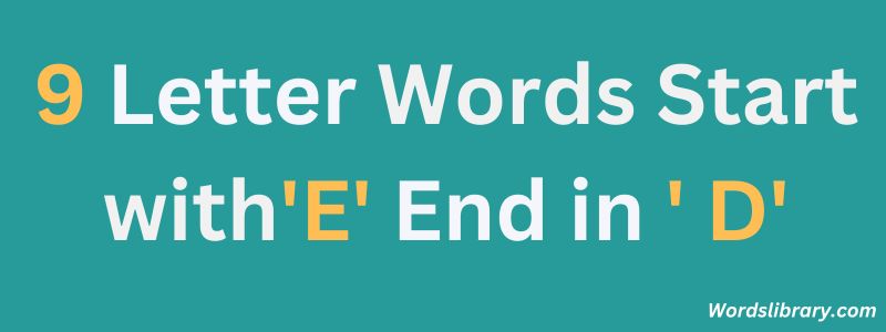 Nine Letter Words that Start with E and End with D