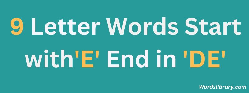 Nine Letter Words that Start with E and End with DE