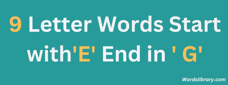 Nine Letter Words that Start with E and End with G