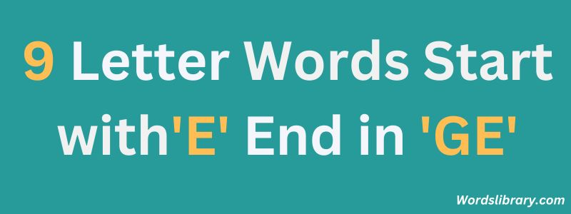 Nine Letter Words that Start with E and End with GE