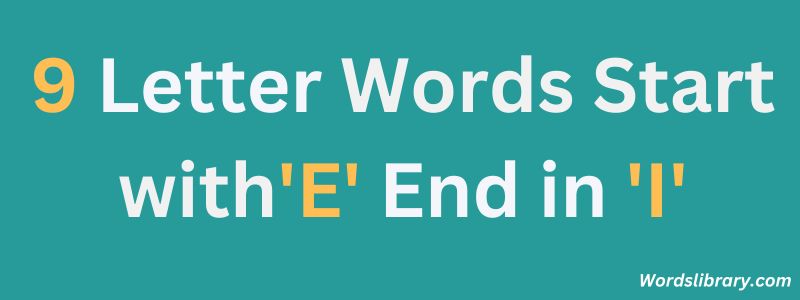 Nine Letter Words that Start with E and End with I