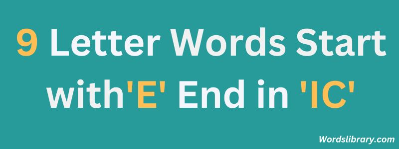 Nine Letter Words that Start with E and End with IC