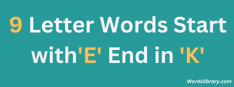 Nine Letter Words that Start with E and End with K