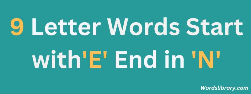 Nine Letter Words that Start with E and End with N
