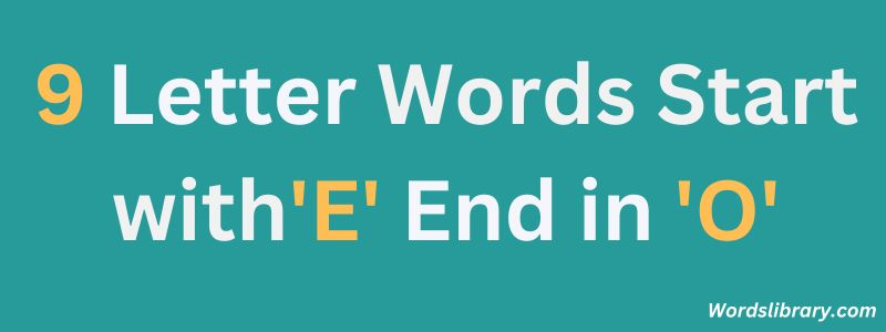 Nine Letter Words that Start with E and End with O