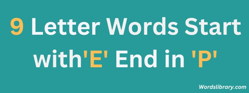 Nine Letter Words that Start with E and End with P