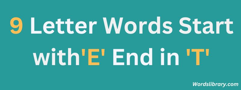 Nine Letter Words that Start with E and End with T