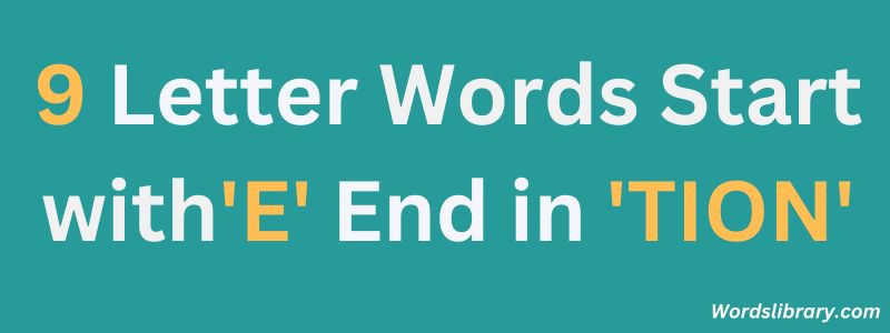 Nine Letter Words that Start with E and End with TION