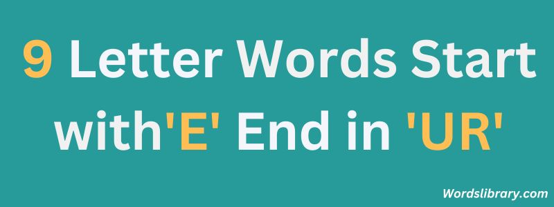 Nine Letter Words that Start with E and End with UR
