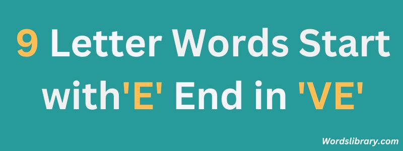 Nine Letter Words that Start with E and End with VE